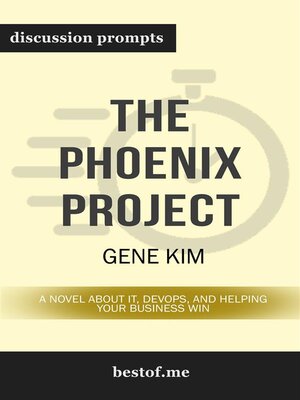 cover image of Summary--"The Phoenix Project--A Novel about IT, DevOps, and Helping Your Business Win" by Gene Kim | Discussion Prompts